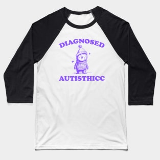 Diagnosed Autisthicc T Shirt, Vintage Drawing T Shirt, Cartoon Meme T Shirt, Sarcastic T Shirt, Unisex Baseball T-Shirt